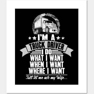 I'm a truck driver I do what I want when I want where I want just let me ask my wife Posters and Art